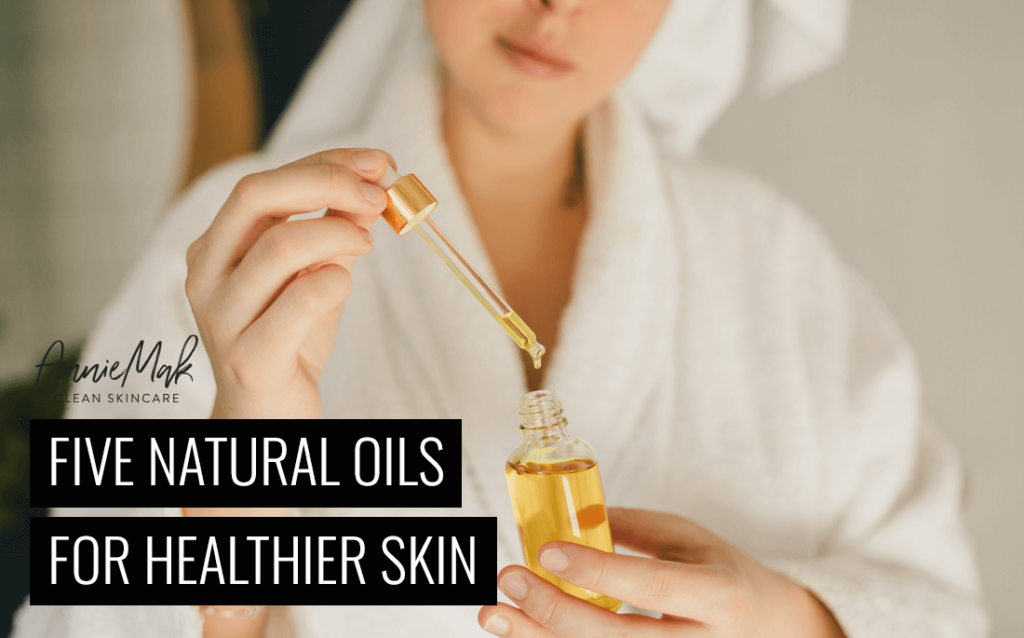 Five Natural Oils for Healthier Skin