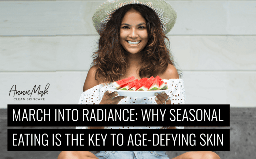 March into Radiance-Why Seasonal Eating is the Key to Age-Defying Skin