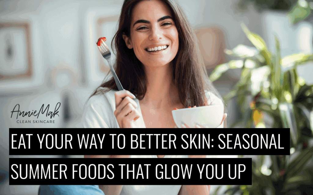 Seasonal eating isn’t just about fresh produce—it’s a glow strategy. Load your plate with summer’s best to hydrate, repair, and protect your skin from the inside out.