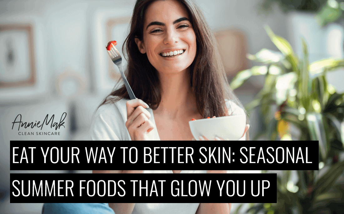 Seasonal eating isn’t just about fresh produce—it’s a glow strategy. Load your plate with summer’s best to hydrate, repair, and protect your skin from the inside out.